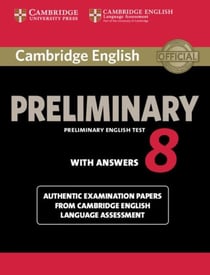 CAMBRIDGE ENGLISH PRELIMINARY 8 STUDENT''''S BOOK WITH ANSWERS - AUTHENTIC EXAMINATION PAPERS FROM CAMBRIDGE ENGLISH LANGUAGE