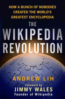 The wikipedia revolution - how a bunch of nobodies created the world's greatest encyclopedia