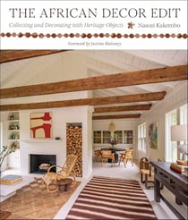 The african decor edit : Collecting and Decorating With Heritage Objects