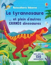 Le tyrannosaure... et plein d'autres grands dinosaures - premiers autocollants