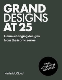 Grand designs at 25 : Game changing designs from the iconic series