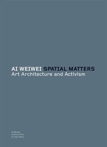 Ai weiwei : spatial matters