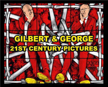 Gilbert & George  : 21st century pictures