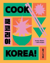 Cook korea! : Iconic dishes & cult recipes