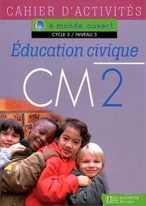 A monde ouvert - éducation civique - cm2 - cycle 3/niveau 3 - cahier d'activités