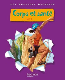 LES DOSSIERS HACHETTE : sciences - corps et santé - cycle 3 - livre de l'élève