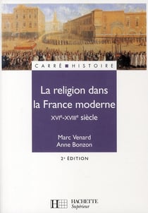 La religion dans la france moderne xvi-xviii siècle