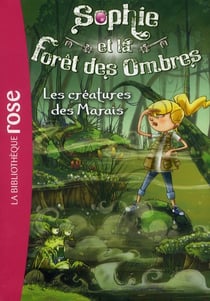 Sophie et la Forêt des Ombres 02 - Les créatures des Marais