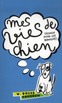Mes vies de chien (roman pour les humains)