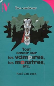 Tout savoir sur les vampires, les monstres, etc.