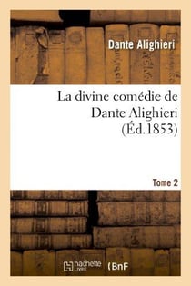 La divine comédie de Dante Alighieri : traduction nouvelle.Tome 2 : , accompagnée de notes et précédée d'un résumé historique et littéraire...