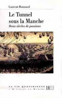 Le Tunnel Sous la Manche : Deux Siècles de Passions