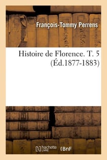 Histoire de Florence. T. 5 (Éd.1877-1883)