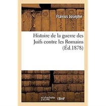 Histoire de la guerre des Juifs contre les Romains, précédée de sa Vie par lui-même : et suivie de l'Ambassade de Philon, avec une introduction et des notes