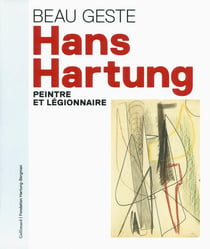 Beau geste - Hans Hartung, artiste et légionnaire
