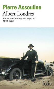 Albert Londres - vie et mort d'un grand reporter, 1884-1932