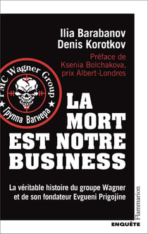 La mort est notre business : la véritable histoire du groupe Wagner et de son fondateur Evgueni Prigojine