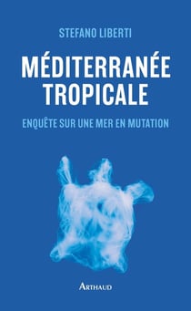 Méditerranée tropicale : Enquête sur une mer à l'agonie