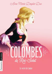Les colombes du Roi-Soleil Tome 2 : le secret de Louise