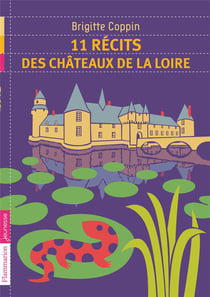 11 récits des châteaux de la Loire.