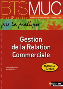 Gestion de la relation commerciale - BTS MUC - 1ère et 2e années (édition 2012)