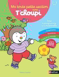Ma toute petite section avec T'choupi - tout le programme de la maternelle - 2/3 ans (édition 2023)