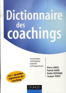 Dictionnaire des coachings - concepts, pratiques, outils, perspectives