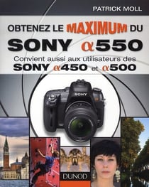 Obtenez le maximum du sony alpha 550 - convient aussi aux utilisateurs de sony alpha 450 et alpha 500