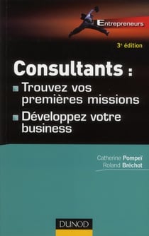 Consultants : trouvez vos premières missions - développez votre business (3e édition)