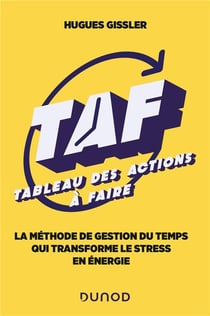 TAF (Tableau des Actions à Faire) : La méthode de gestion du temps qui transforme le stress en énergie