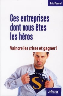 Ces entreprises dont vous êtes les héros
