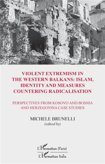 Violent extremism in the western balkans : islam, identity and measures countering radicalisation -