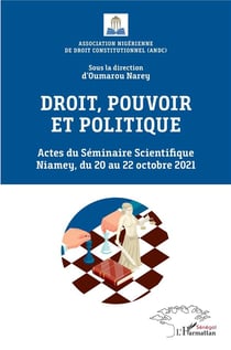 Droit, pouvoir et politique : actes du séminaire scientifique Niamey, du 20 au 22 octobre 2021