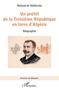 Un préfet de la Troisième République en terre d'Algérie : biographie