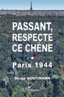 Passant, respecte ce chêne : Paris 1944