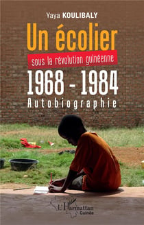 Un écolier sous la révolution guinéenne 1968 - 1984 : autobiographie