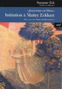 Jetez-vous en Dieu - initiation à Maître Eckhart