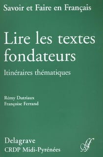 Pedagogie des textes fondateurs - savoir et faire en francais