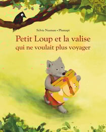Petit Loup et la valise qui ne voulait plus voyager