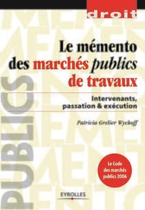 Le mémento des marchés publics de travaux : Intervenants, passation & exécution