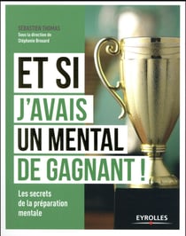 Et si j'avais un mental de gagnant ! les secrets de la préparation mentale