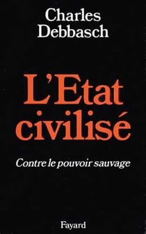 L'Etat civilisé : contre le pouvoir sauvage