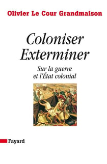 Coloniser exterminer - sur la guerre et l'Etat colonial