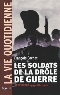 Les soldats de la drôle de guerre. La vie quotidienne : Septembre 1939 - Mai 1940