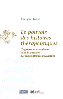 Le pouvoir des histoires thérapeutiques : L'hypnose éricksonienne dans la guérison des traumatismes psychiques