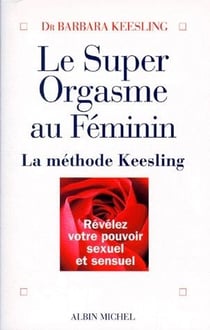 Le super orgasme au féminin - la méthode keesling