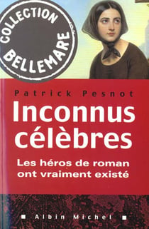 Inconnus celebres - les heros de roman ont vraiment existe