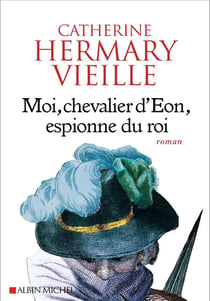 Moi, chevalier d'eon, espionne du roi