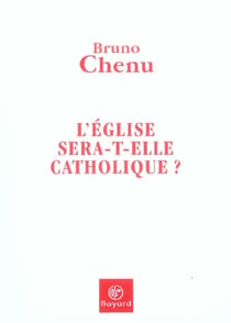 Eglise sera-t-elle catholique ?