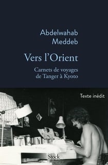 Vers l'Orient : Carnets de voyage de Tanger à Kyoto